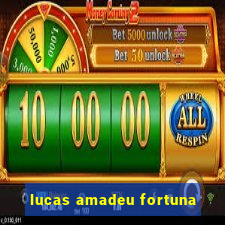 lucas amadeu fortuna